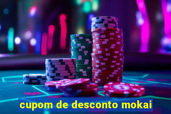 cupom de desconto mokai